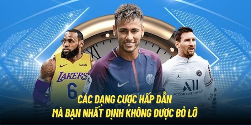 Các dạng cược hấp dẫn mà bạn nhất định không được bỏ lỡ