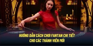 Hướng Dẫn Cách Chơi Fantan Chi Tiết Cho Các Thành viên Mới