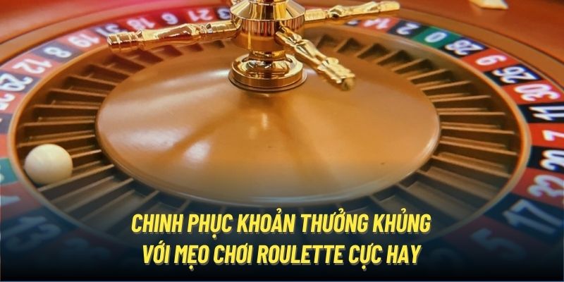 Chinh phục khoản thưởng khủng với mẹo chơi Roulette cực hay