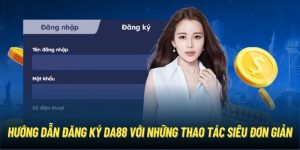 Hướng Dẫn Đăng Ký DA88 Với Những Thao Tác Siêu Đơn Giản