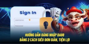 Hướng Dẫn Đăng Nhập DA88 Bằng 2 Cách Siêu Đơn Giản, Tiện Lợi