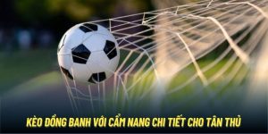 Kèo Đồng Banh Với Cẩm Nang Chi Tiết Cho Tân Thủ