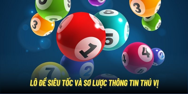 Lô đề siêu tốc và sơ lược thông tin thú vị