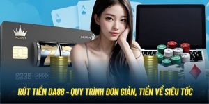 Rút Tiền DA88 - Quy Trình Đơn Giản, Tiền Về Siêu Tốc