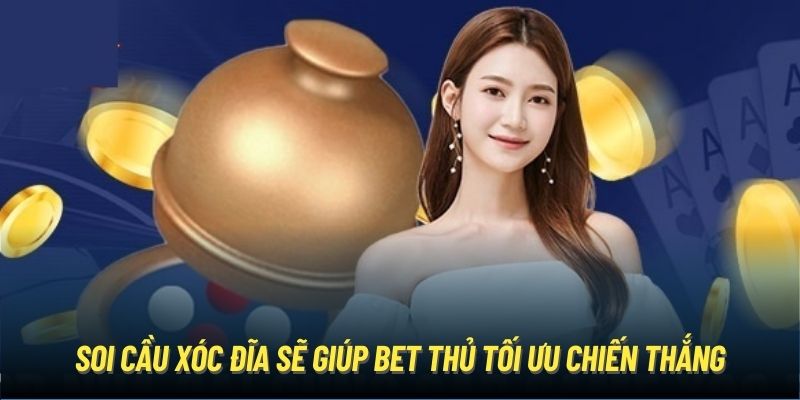 Soi cầu xóc đĩa sẽ giúp bet thủ tối ưu chiến thắng