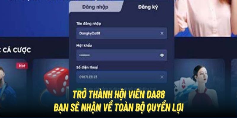 Trở thành hội viên DA88, bạn sẽ nhận về toàn bộ quyền lợi