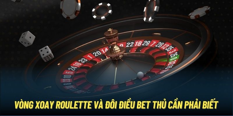 Vòng xoay Roulette và đôi điều bet thủ cần phải biết