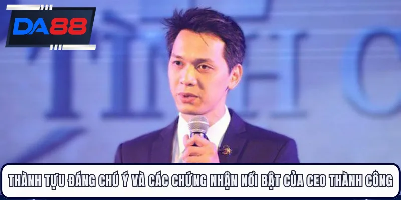 Thành tựu đáng chú ý và các chứng nhận nổi bật của CEO Thành Công